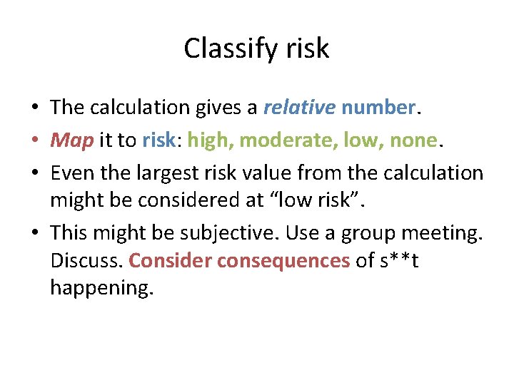 Classify risk • The calculation gives a relative number. • Map it to risk: