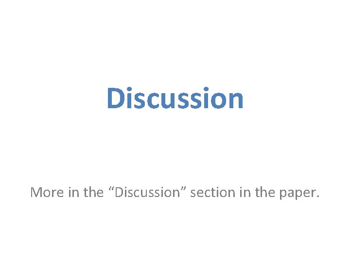 Discussion More in the “Discussion” section in the paper. 