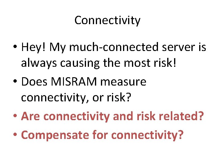 Connectivity • Hey! My much-connected server is always causing the most risk! • Does