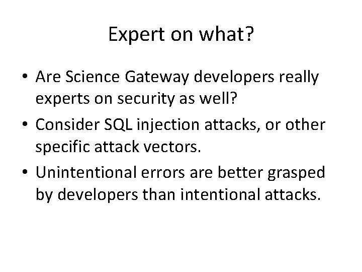 Expert on what? • Are Science Gateway developers really experts on security as well?