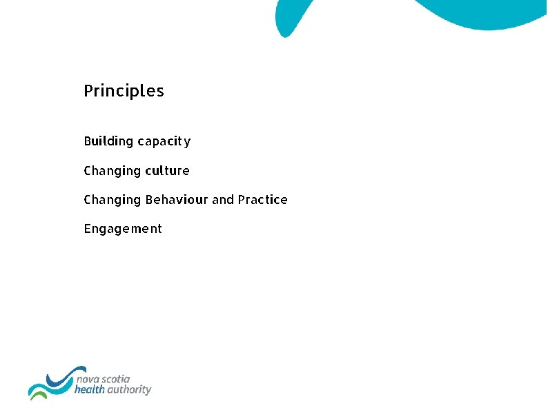 Principles Building capacity Changing culture Changing Behaviour and Practice Engagement 