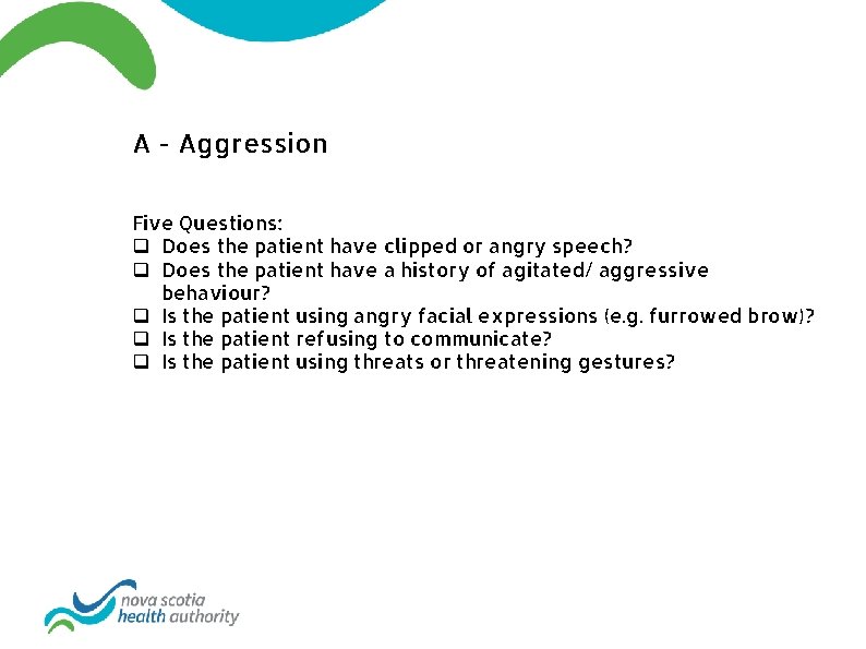 A - Aggression Five Questions: q Does the patient have clipped or angry speech?