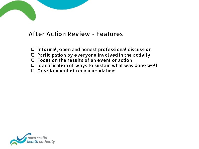 After Action Review - Features ❏ ❏ ❏ Informal, open and honest professional discussion