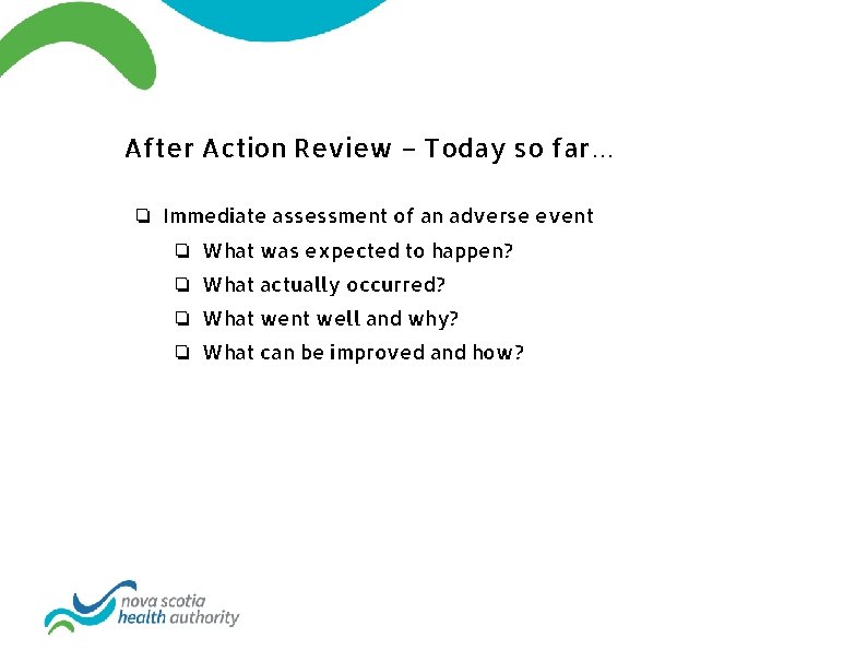 After Action Review – Today so far… ❏ Immediate assessment of an adverse event