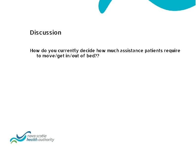 Discussion How do you currently decide how much assistance patients require to move/get in/out