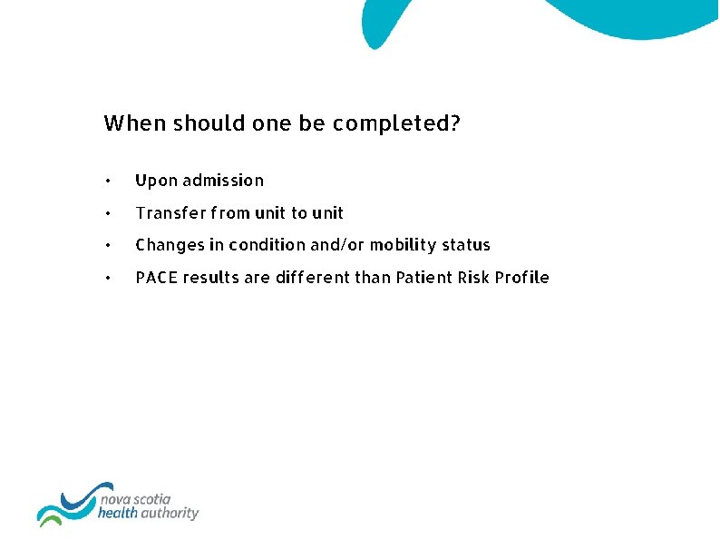 When should one be completed? • Upon admission • Transfer from unit to unit