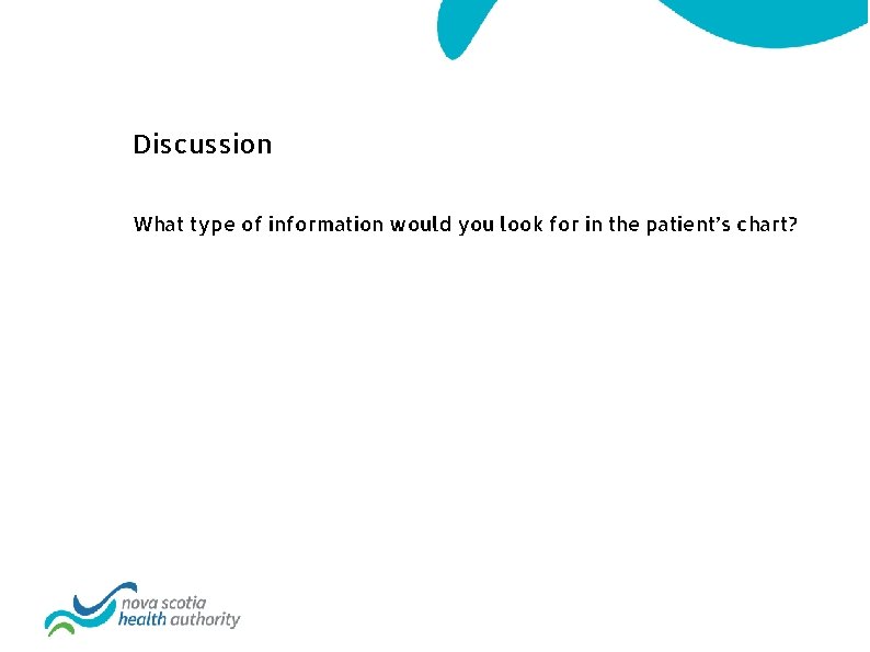 Discussion What type of information would you look for in the patient’s chart? 
