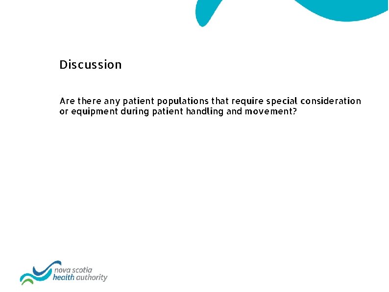 Discussion Are there any patient populations that require special consideration or equipment during patient