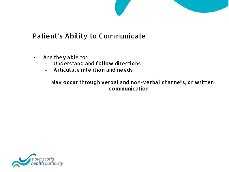 Patient’s Ability to Communicate • Are they able to: – Understand follow directions –