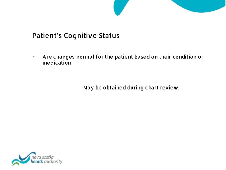 Patient’s Cognitive Status • Are changes normal for the patient based on their condition