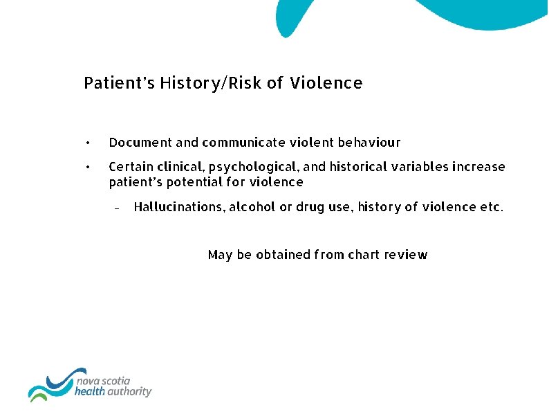 Patient’s History/Risk of Violence • Document and communicate violent behaviour • Certain clinical, psychological,