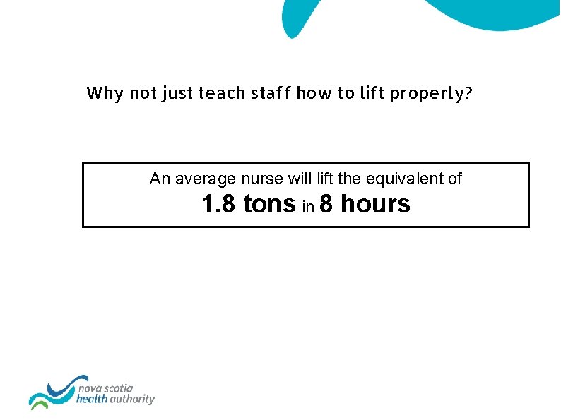 Why not just teach staff how to lift properly? An average nurse will lift