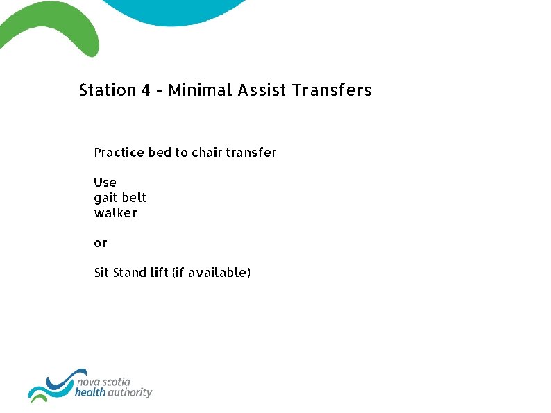 Station 4 - Minimal Assist Transfers Practice bed to chair transfer Use gait belt