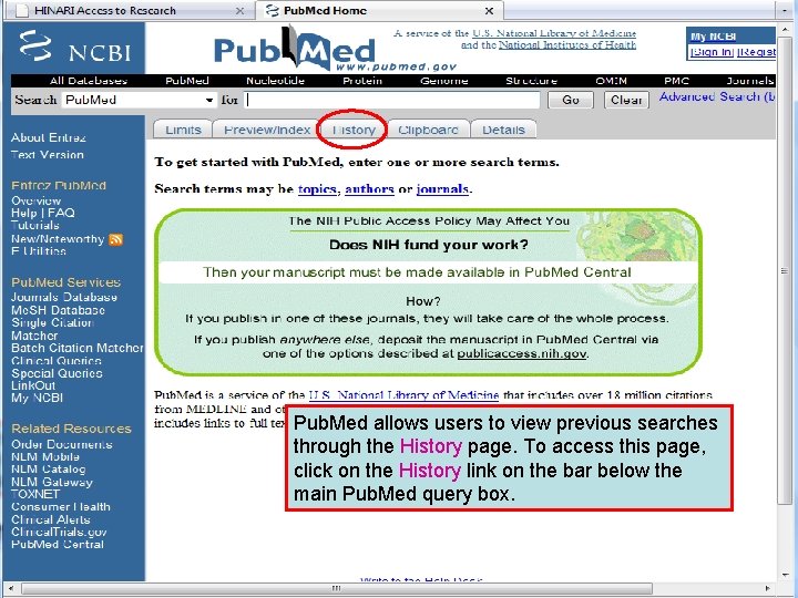 History 1 Pub. Med allows users to view previous searches through the History page.