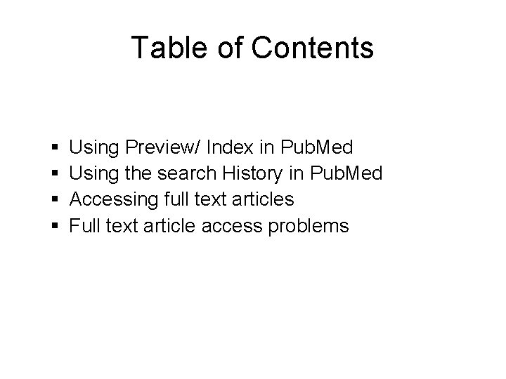 Table of Contents Using Preview/ Index in Pub. Med Using the search History in