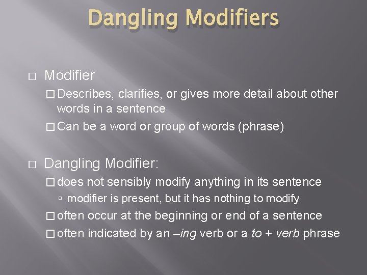 Dangling Modifiers � Modifier � Describes, clarifies, or gives more detail about other words