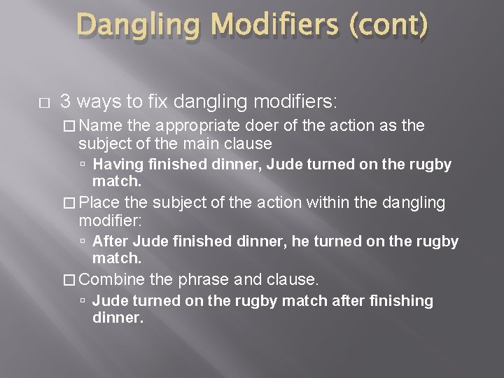 Dangling Modifiers (cont) � 3 ways to fix dangling modifiers: � Name the appropriate