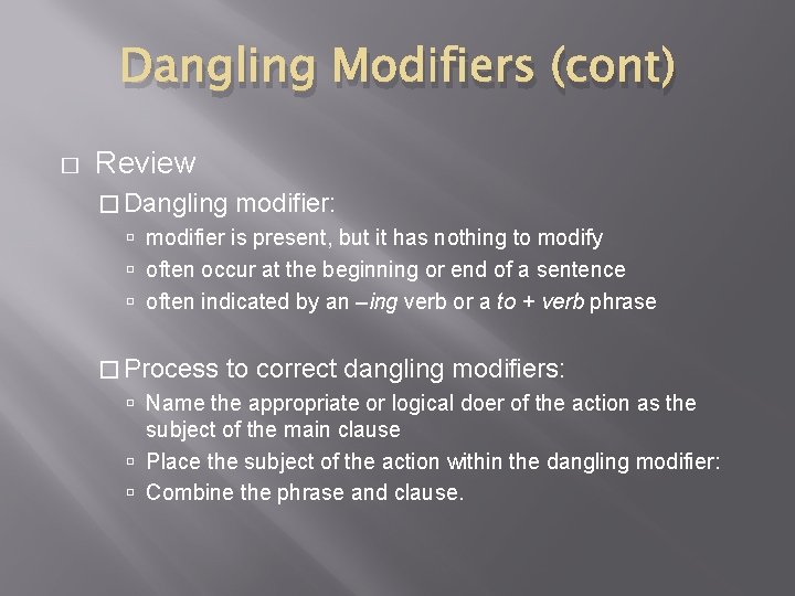 Dangling Modifiers (cont) � Review � Dangling modifier: modifier is present, but it has