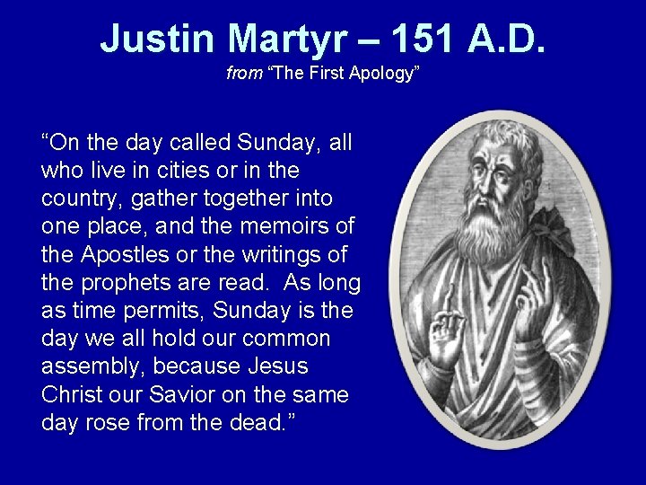 Justin Martyr – 151 A. D. from “The First Apology” “On the day called