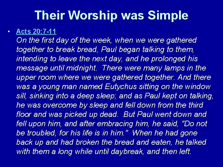 Their Worship was Simple • Acts 20: 7 -11 On the first day of