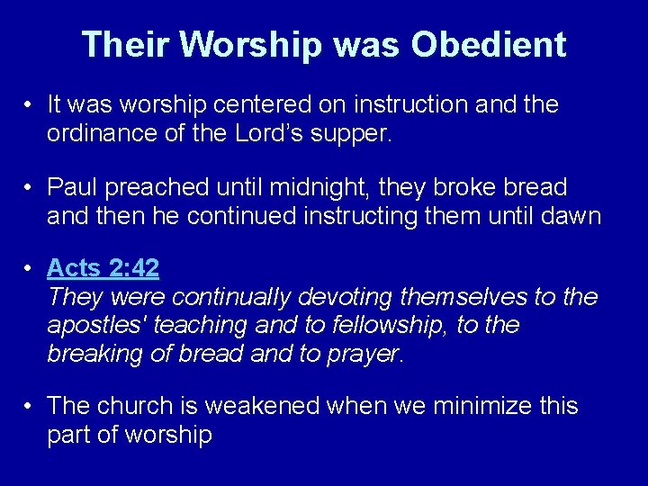 Their Worship was Obedient • It was worship centered on instruction and the ordinance