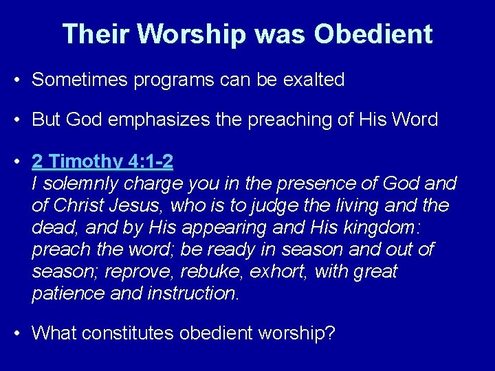 Their Worship was Obedient • Sometimes programs can be exalted • But God emphasizes