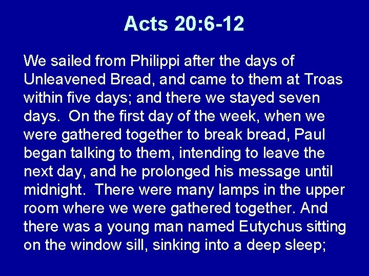 Acts 20: 6 -12 We sailed from Philippi after the days of Unleavened Bread,