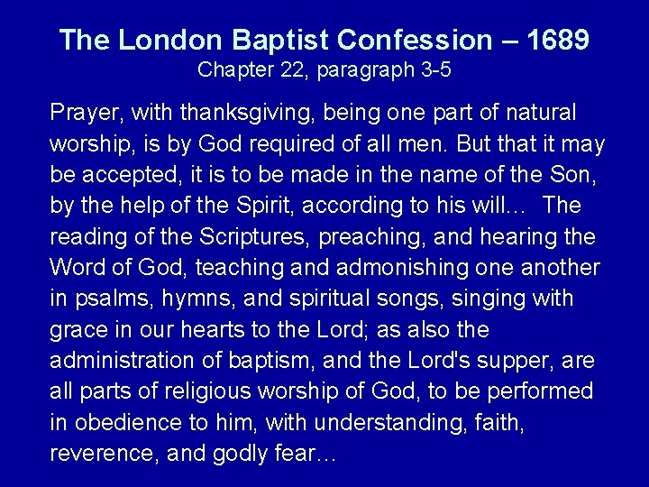 The London Baptist Confession – 1689 Chapter 22, paragraph 3 -5 Prayer, with thanksgiving,