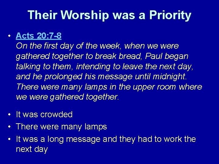 Their Worship was a Priority • Acts 20: 7 -8 On the first day