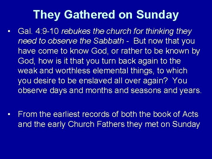 They Gathered on Sunday • Gal. 4: 9 -10 rebukes the church for thinking