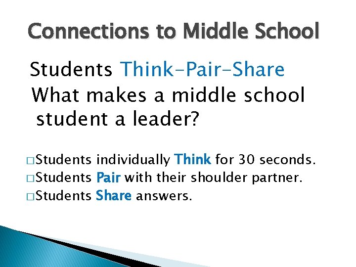 Connections to Middle School Students Think-Pair-Share What makes a middle school student a leader?