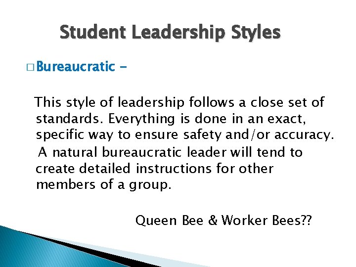 Student Leadership Styles � Bureaucratic - This style of leadership follows a close set
