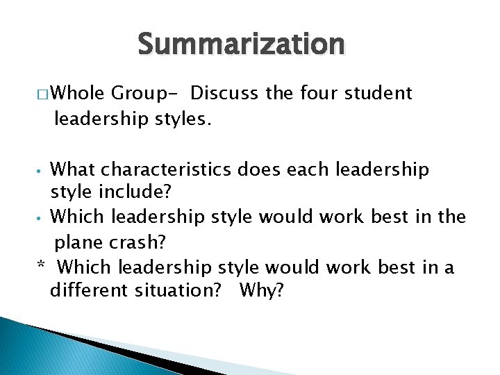 Summarization � Whole Group- Discuss the four student leadership styles. What characteristics does each