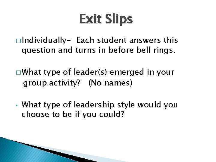 Exit Slips � Individually- Each student answers this question and turns in before bell