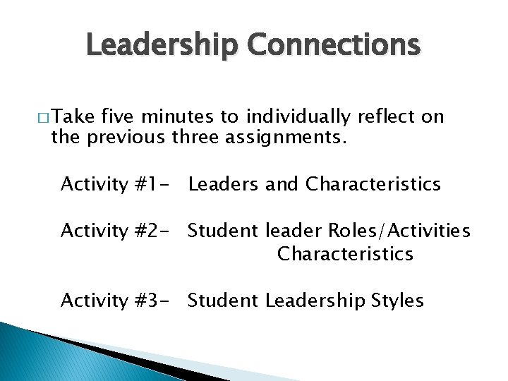 Leadership Connections � Take five minutes to individually reflect on the previous three assignments.
