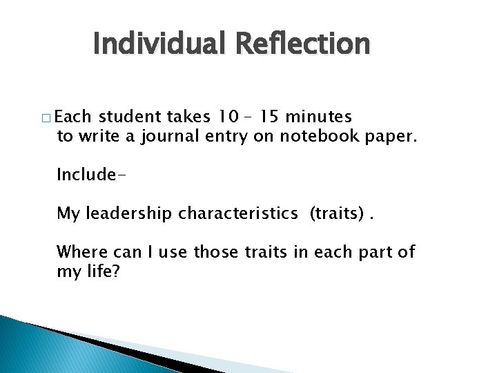 Individual Reflection � Each student takes 10 – 15 minutes to write a journal