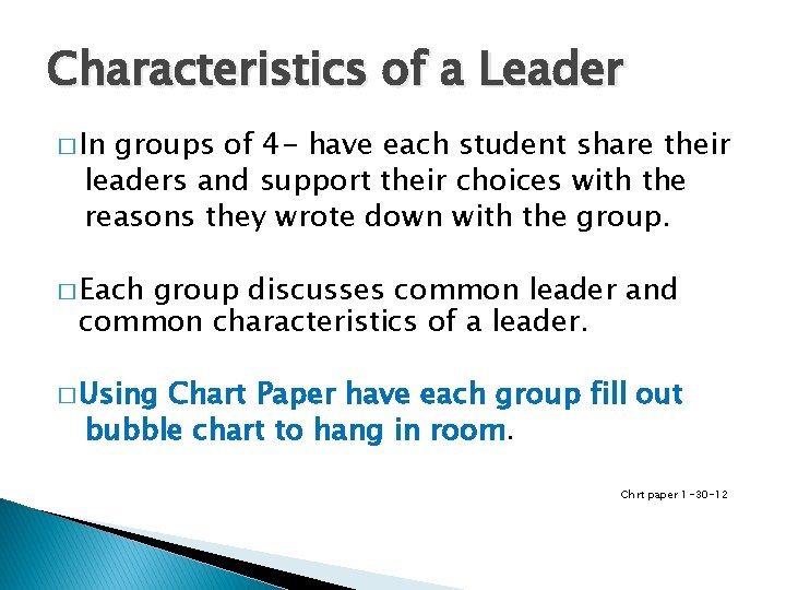 Characteristics of a Leader � In groups of 4 - have each student share