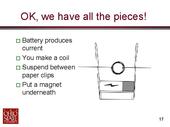 OK, we have all the pieces! � Battery produces current � You make a