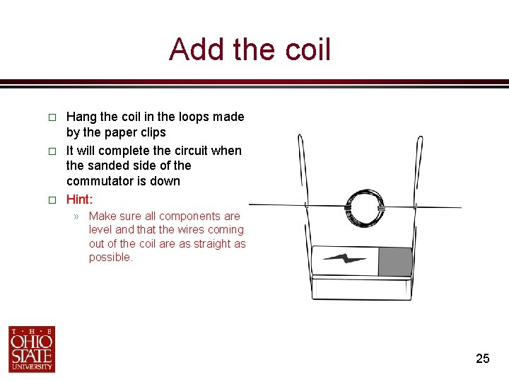 Add the coil � � � Hang the coil in the loops made by