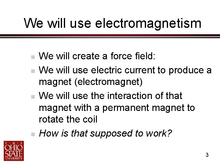 We will use electromagnetism n n We will create a force field: We will