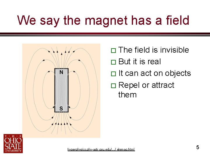 We say the magnet has a field � The field is invisible � But