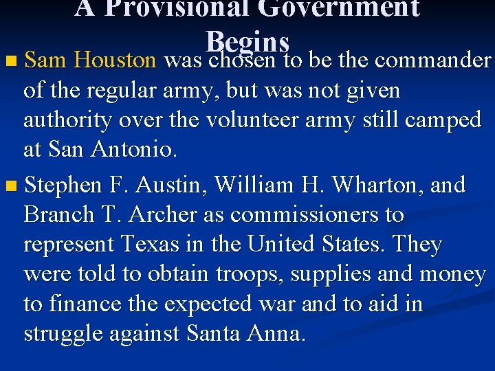 A Provisional Government Begins n Sam Houston was chosen to be the commander of