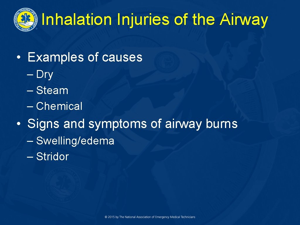 Inhalation Injuries of the Airway • Examples of causes – Dry – Steam –