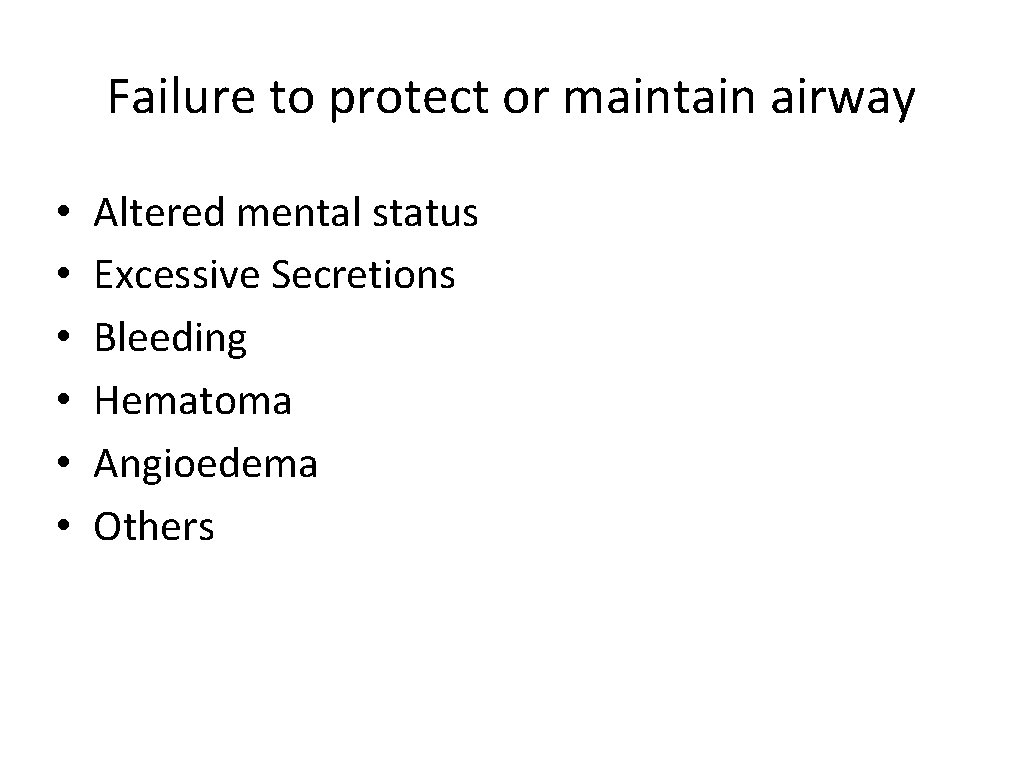 Failure to protect or maintain airway • • • Altered mental status Excessive Secretions