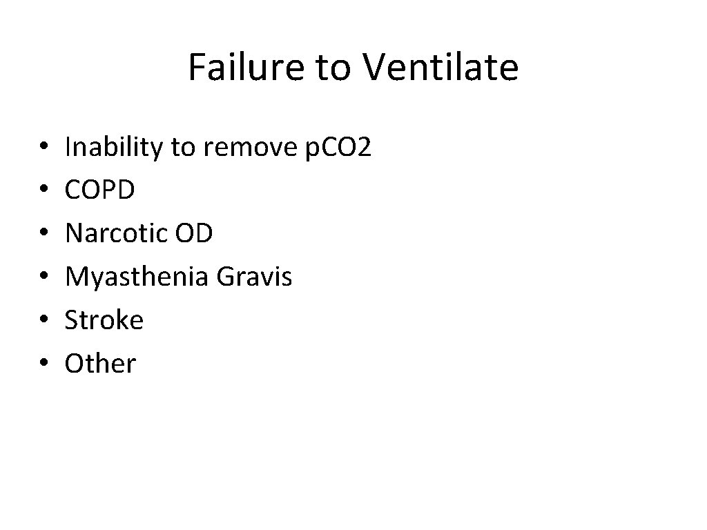 Failure to Ventilate • • • Inability to remove p. CO 2 COPD Narcotic