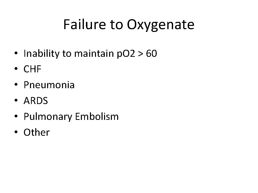 Failure to Oxygenate • • • Inability to maintain p. O 2 > 60
