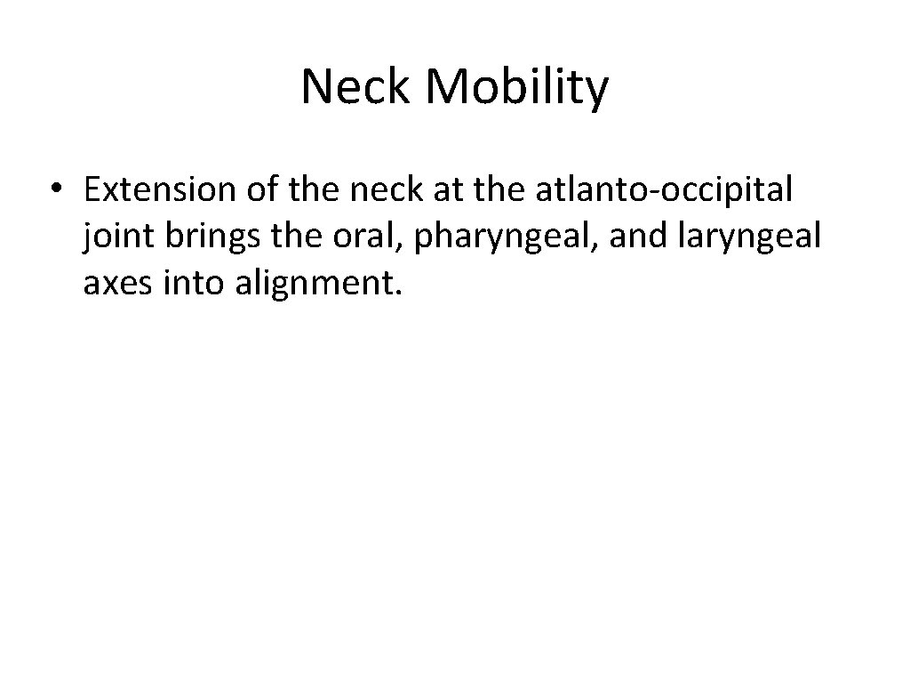 Neck Mobility • Extension of the neck at the atlanto-occipital joint brings the oral,