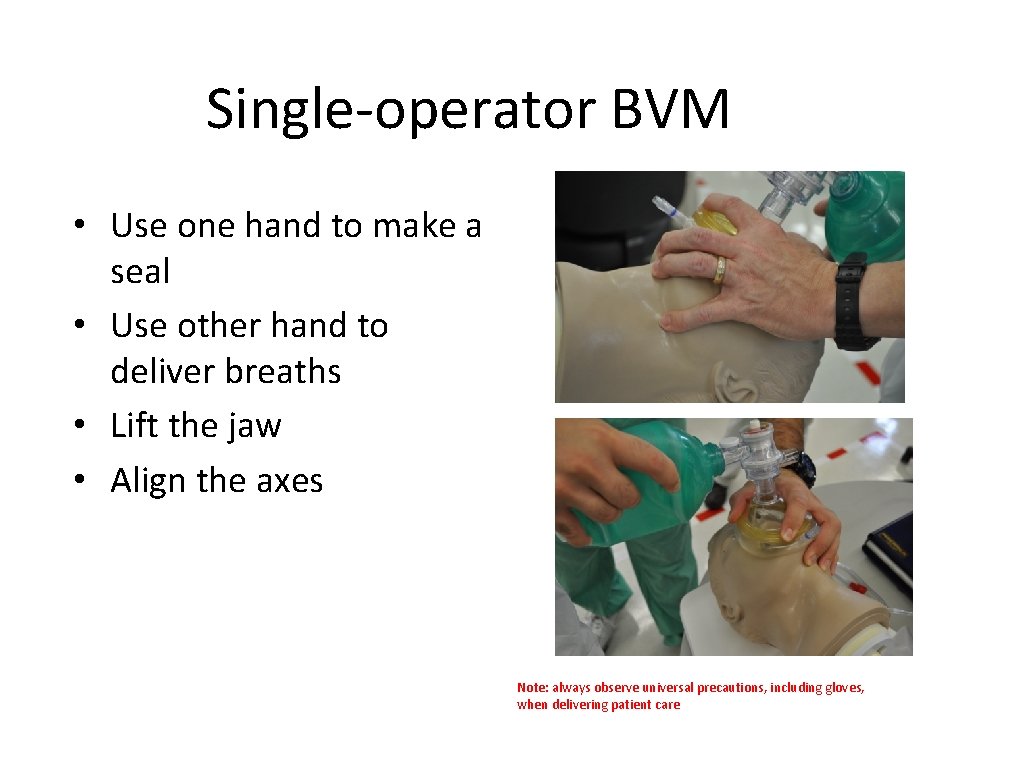 Single-operator BVM • Use one hand to make a seal • Use other hand