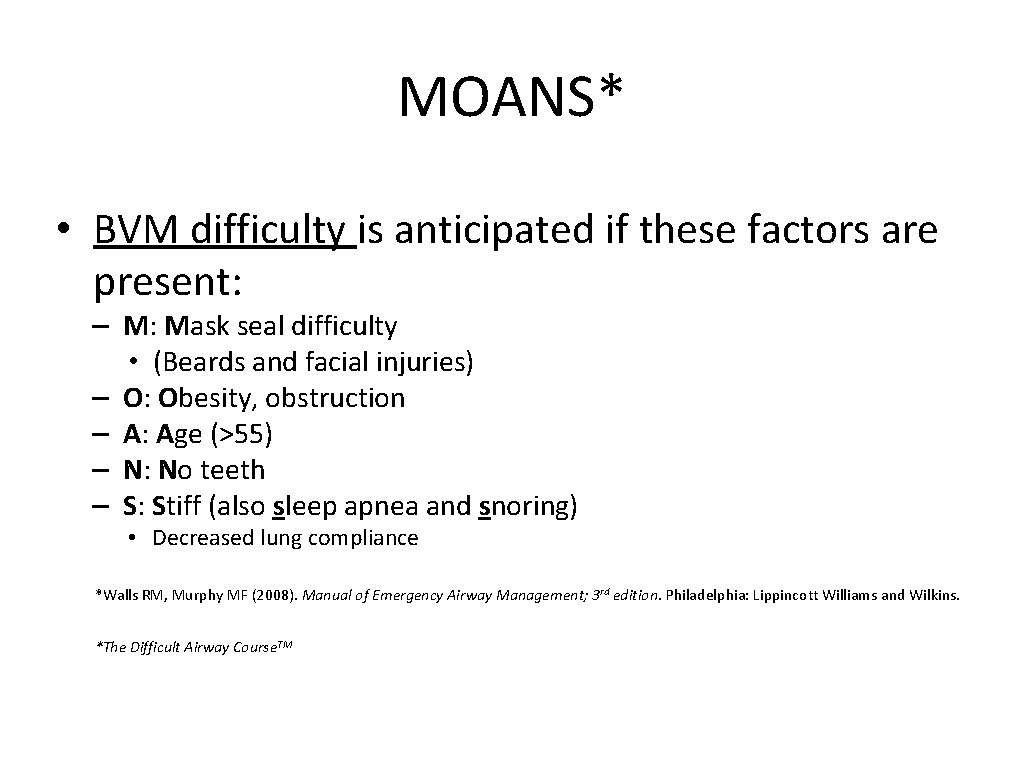 MOANS* • BVM difficulty is anticipated if these factors are present: – M: Mask