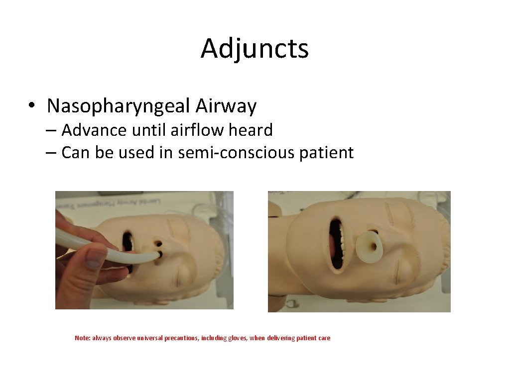 Adjuncts • Nasopharyngeal Airway – Advance until airflow heard – Can be used in